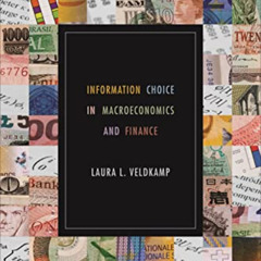 READ EBOOK 📖 Information Choice in Macroeconomics and Finance by  Laura L. Veldkamp