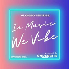 Alonso Mendez - In Music We Vibe (Episode 001)