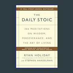 READ The Daily Stoic: 366 Meditations on Wisdom, Perseverance, and the Art of Living     Hardcover –