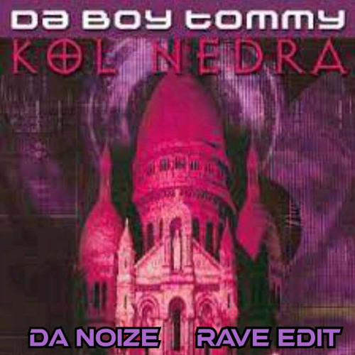 Da Boy Tommy - Kol Nedra (Da Noize Rave Edit) Coming soon Free DL