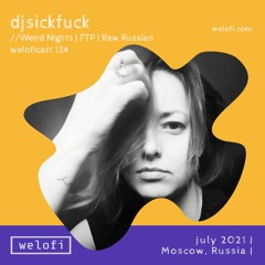 djsickfuck // weloficast 134   x   WEIRD NIGHTS