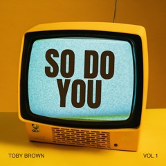 So do you - Toby Brown