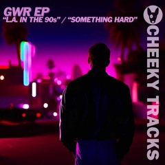 GWR EP - Something Hard - OUT NOW