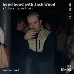 The Good Good 001 w/ Jack Wood + Luca
