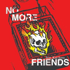 No More Friends (feat. Kid sora)