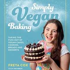 Get EBOOK 📗 Simply Vegan Baking: Taking the Fuss Out of Vegan Cakes, Cookies, Breads