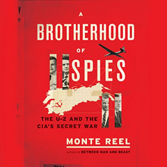 free EBOOK 💕 A Brotherhood of Spies: The U-2 and the CIA's Secret War by  Monte Reel