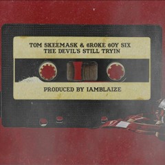 Tom Skeemask & 6roke 6oy Six - The Devil's Still Tryin' (Prod. Iamblaize)