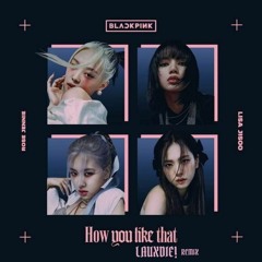 BLACKPINK - How You Like That (LAUXDIE! Remix) [Dubstep]