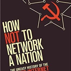 PDF/READ How Not to Network a Nation: The Uneasy History of the Soviet Internet