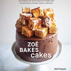 [GET] EBOOK 📤 Zoë Bakes Cakes: Everything You Need to Know to Make Your Favorite Lay