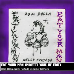 Dom Dolla, Nelly Furtado vs Nicky Romero - Eat Your Man (Minetti 'Give In' Edit) [FREE DL]