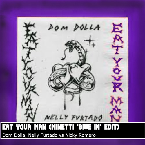 Dom Dolla, Nelly Furtado vs Nicky Romero - Eat Your Man (Minetti 'Give In' Edit) [FREE DL]