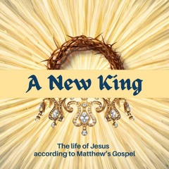 The Beginning of the Kingdom - Matthew: A New King - Week 2