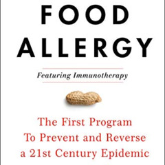 [READ] PDF 📥 The End of Food Allergy: The First Program To Prevent and Reverse a 21s
