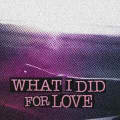 WHAT I DID FOR LOVE (moshee 160 EDIT)