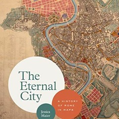 READ [EPUB KINDLE PDF EBOOK] The Eternal City: A History of Rome in Maps by  Jessica Maier 📌