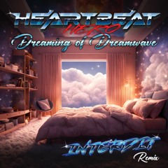 HeartBeatHero - Dreaming Of Dreamwave (INTERDIT Remix)