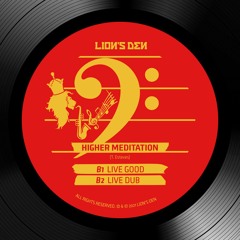 Higher Meditation - Live Good + Live Dub