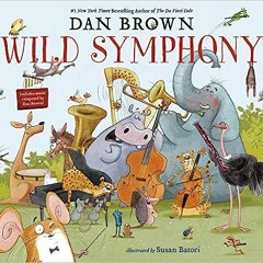 (PDF/DOWNLOAD) Wild Symphony BY Dan Brown (Author),Susan Batori (Illustrator)