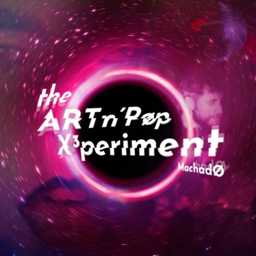 the•ARTn’Pøp•X³periment • MachadØ