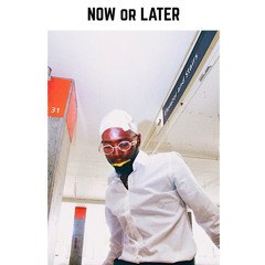 Now or Later