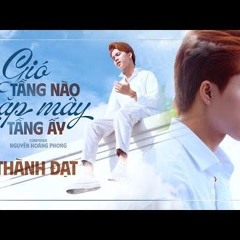 GIÓ TẦNG NÀO GẶP MÂY TẦNG ẤY - THÀNH ĐẠT