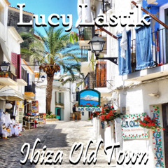 Lucy Lastik - Ibiza Old Town