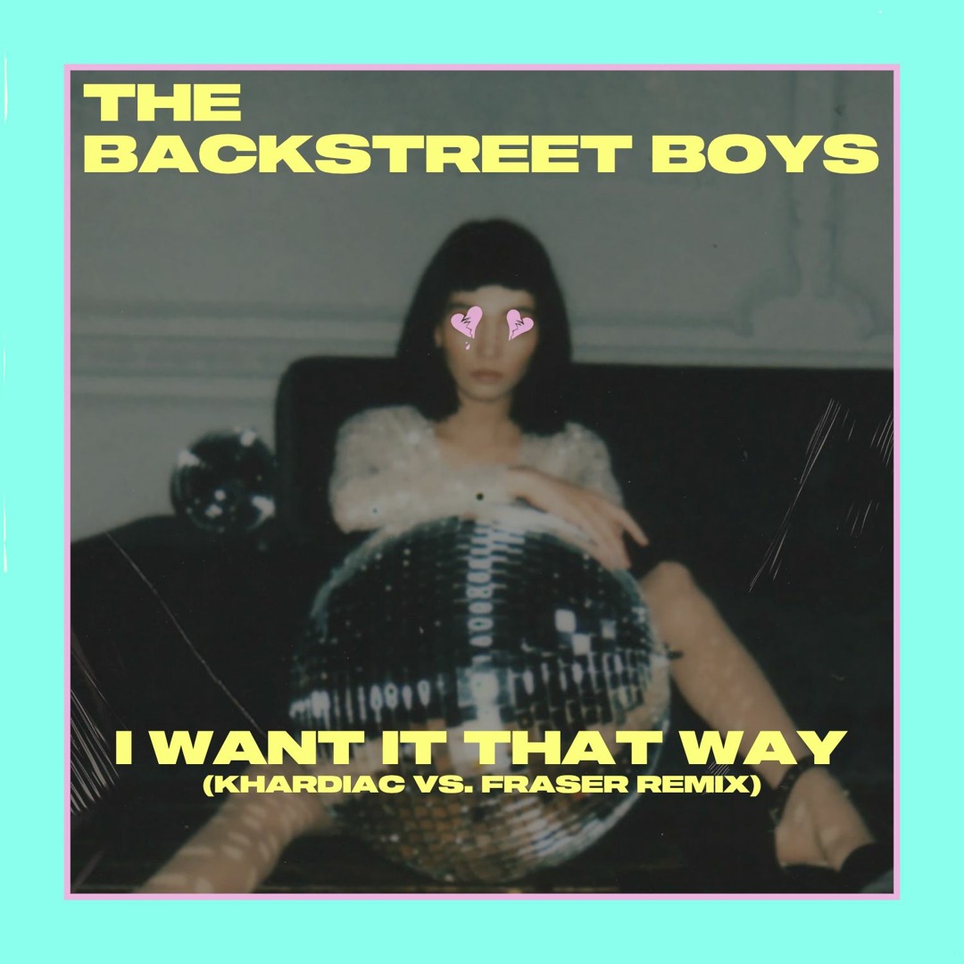 Stream Backstreet Boys - I Want It That Way (Khardiac Vs. FRASER