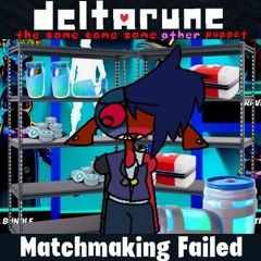 Matchmaking Failed - [Deltarune; The Same Same Same Other Puppet]