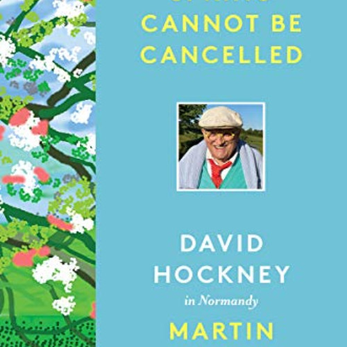 download EBOOK 📭 Spring Cannot Be Cancelled: David Hockney in Normandy by  Martin Ga