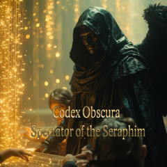 Codex Obscura Spectator of the Seraphim