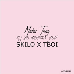 METEI TONG X ILL BE MISSING YOU