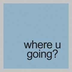 where u going?  prod. tiresss