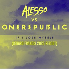 Alesso vs One Republic - If I Lose Myself (Gerard Francis 2023 Reboot)**Free Download**