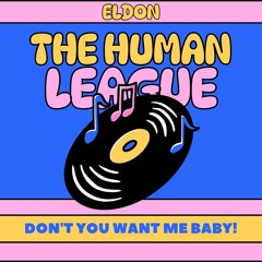 THE HUMAN LEAGUE - DON'T YOU WANT ME BABY (ELDON REMIX)