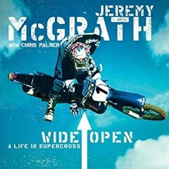 Access [EBOOK EPUB KINDLE PDF] Wide Open: A Life in Supercross by  Jeremy McGrath ✉️