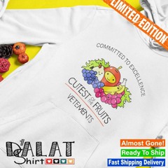 Committed To Excellence Cutest Of The Fruits Vetements Shirt