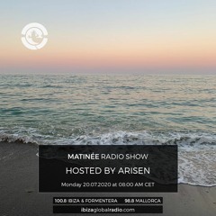 MATINEE radioshow hosted by ARISEN @ Ibiza Global Radio (27.07.2020)