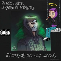 Sick Luke x tha Supreme - Always On My Mind (Full Quality) (Free Download)