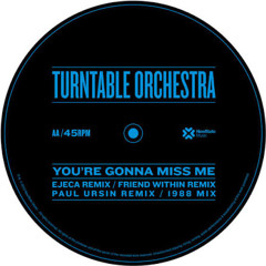 Turntable Orchestra - You're Gonna Miss Me (Ejeca Remix)