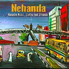 Nehanda - Manashe MusiQ , Ulethu feat Uthando