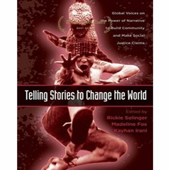 ($Read Now) Telling Stories to Change the World: Global Voices on the Power of Narrative to Build Co