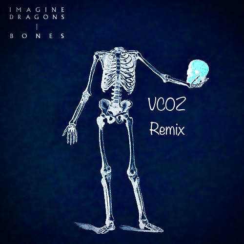 Imagine Dragons - Bones (VCOZ Remix)