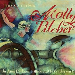 [GET] [EBOOK EPUB KINDLE PDF] They Called Her Molly Pitcher by  Anne Rockwell &  Cynthia von Buhler