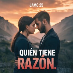 Quién Tiene Razón - JAMC 25