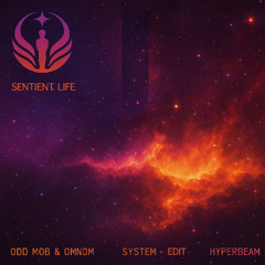 Odd Mob & OMNOM, HYPERBEAM - System (Sentient Life Edit)