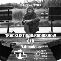 Tracklistings Radio Show #010 (2022.06.03) : D.Amadeus (2nd Hour) @ Deep Space Radio
