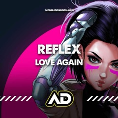 Reflex - Love Again **OUT NOW AT WWW.ACCELERATIONDIGITAL.CO.UK**
