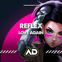 Reflex - Love Again **OUT NOW AT WWW.ACCELERATIONDIGITAL.CO.UK**
